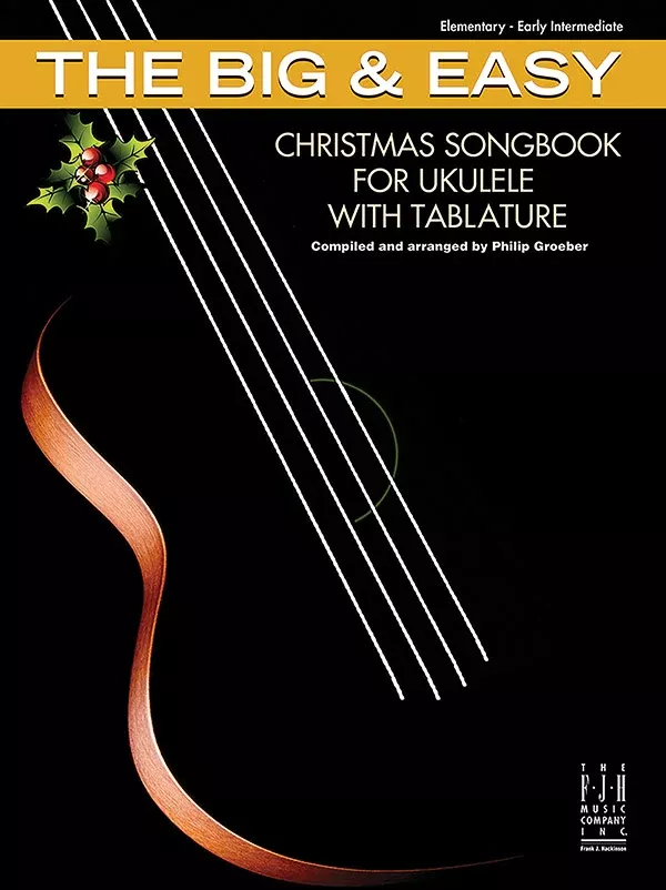 The Big & Easy Christmas Songbook for Ukulele with Tablature: Elementary/Early Intermediate Ukulele Book