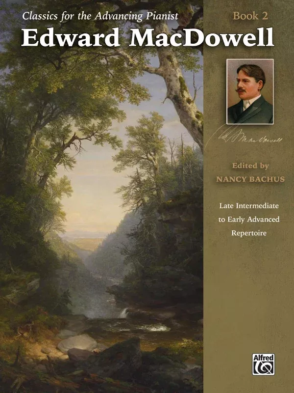 Classics for the Advancing Pianist: Edward MacDowell, Book 2: Late Intermediate to Early Advanced Repertoire: Piano