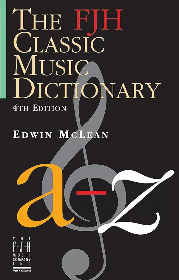 The FJH Classic Music Dictionary (4th Edition): All levels Reference Book