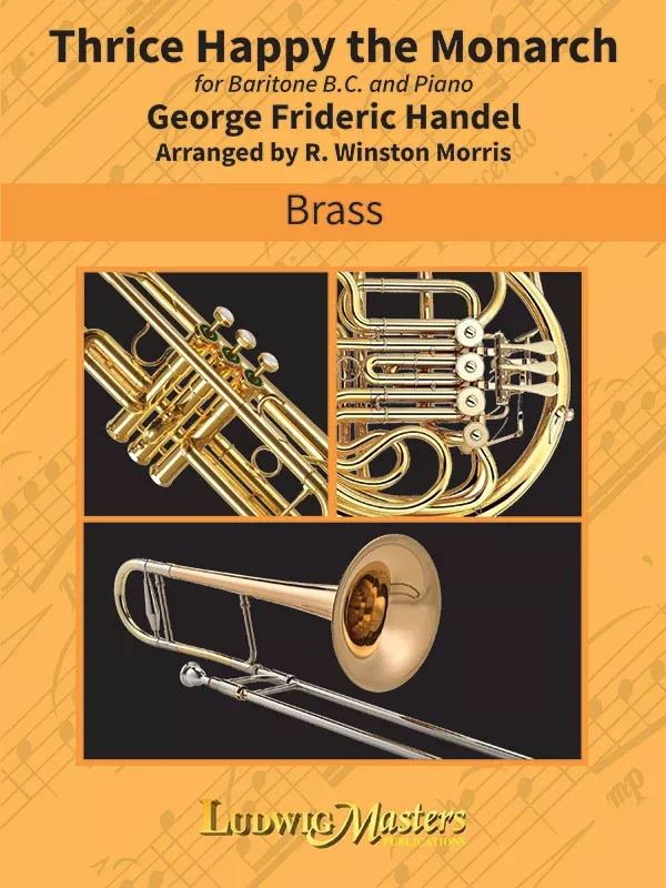 Thrice Happy the Monarch for Baritone BC and Piano: Trombone / Euphonium Book